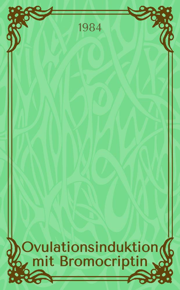Ovulationsinduktion mit Bromocriptin : Inaug.-Diss