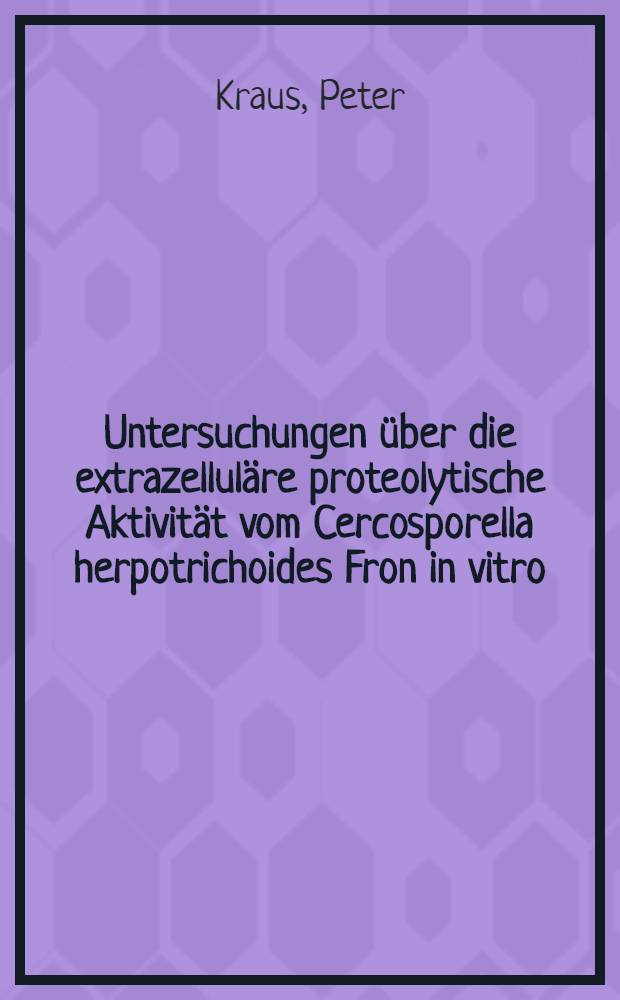 Untersuchungen &uuml;ber die extrazellul&auml;re proteolytische Aktivit&auml;t vom Cercosporella herpotrichoides Fron in vitro : Diss. ..