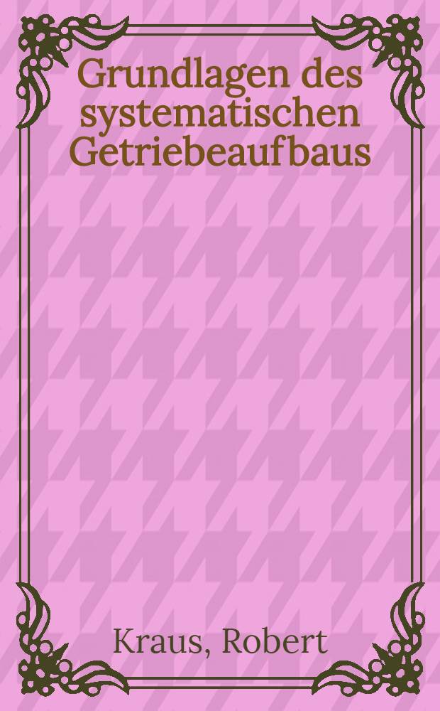 Grundlagen des systematischen Getriebeaufbaus