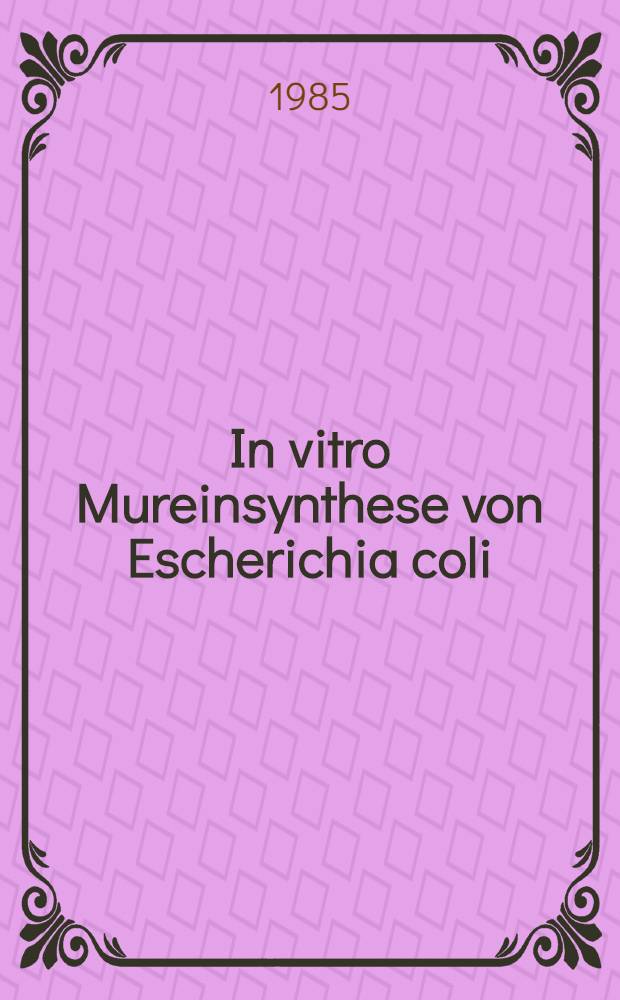 In vitro Mureinsynthese von Escherichia coli : Charakterisierung der Reaktionsschritte durch HPLC-Analyse des Muropeptidmusters : Diss