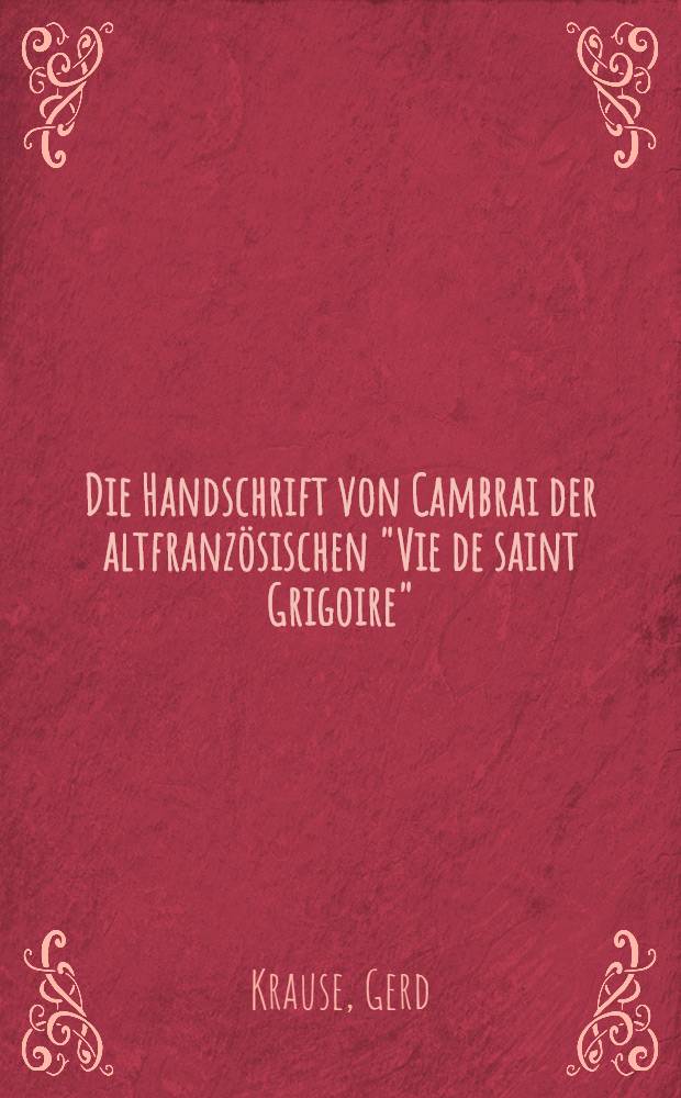 Die Handschrift von Cambrai der altfranzösischen "Vie de saint Grigoire"