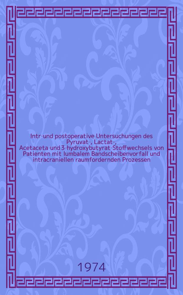 Intra- und postoperative Untersuchungen des Pyruvat-, Lactat-, Acetacetat- und 3-hydroxybutyrat-Stoffwechsels von Patienten mit lumbalem Bandscheibenvorfall und intracraniellen raumfordernden Prozessen : Inaug.-Diss. ... der Med. Fak. der ... Univ. zu Tübengen