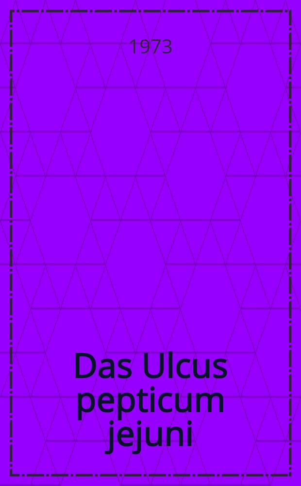 Das Ulcus pepticum jejuni : Inaug.-Diss. ... der ... Med. Fak. der ... Univ. Erlangen-Nürnberg