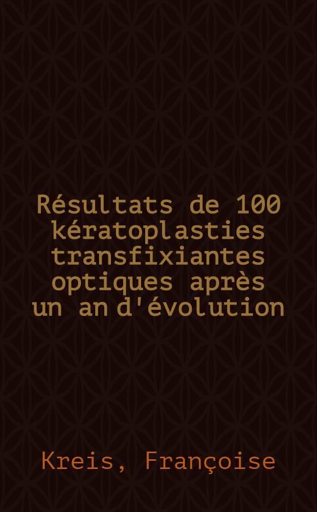 Résultats de 100 kératoplasties transfixiantes optiques après un an d'évolution