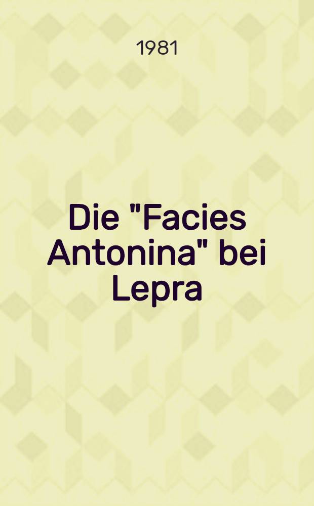 Die "Facies Antonina" bei Lepra : Eine klinische, medizin- und kunsthist. Studie : Inaug.-Diss