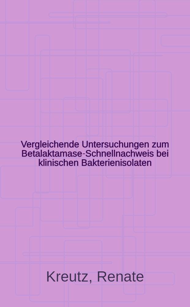 Vergleichende Untersuchungen zum Betalaktamase-Schnellnachweis bei klinischen Bakterienisolaten : Inaug.-Diss