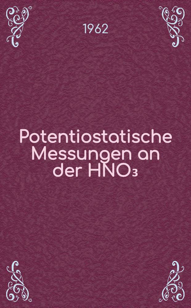 Potentiostatische Messungen an der HNO₃/HNO₂ - Elektrode : Inaug.-Diss. ... der Univ. zu Köln