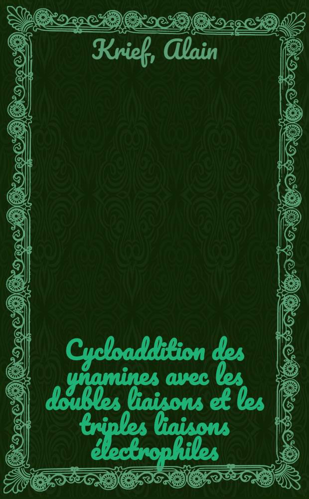 Cycloaddition des ynamines avec les doubles liaisons et les triples liaisons &eacute;lectrophiles : Th&egrave;ses pr&eacute;s. &agrave; la Fac. des sciences de Paris
