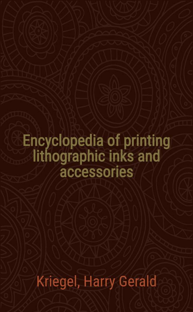 Encyclopedia of printing lithographic inks and accessories : Secrets, formulae and helpful hints for craftsmen in the graphic arts