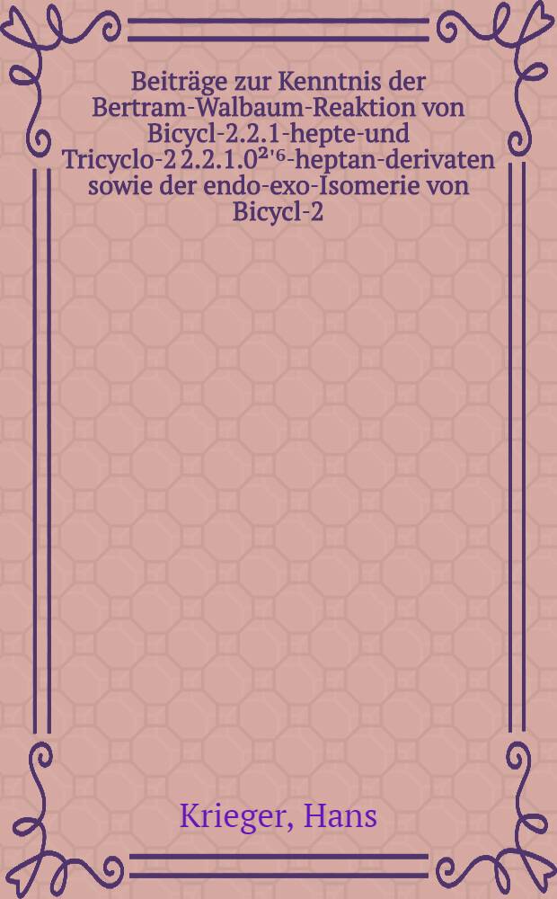 Beiträge zur Kenntnis der Bertram-Walbaum-Reaktion von Bicyclo-[2.2.1]-hepten- und Tricyclo-2[2.2.1.0²'⁶]-heptan-derivaten sowie der endo-exo-Isomerie von Bicyclo-[2.2.1]-heptandiolen