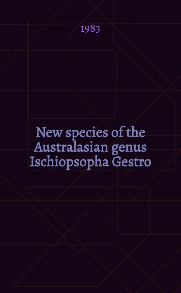 New species of the Australasian genus Ischiopsopha Gestro (Coleoptera: Cetoniidae)