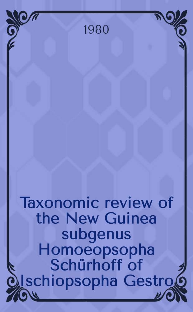 Taxonomic review of the New Guinea subgenus Homoeopsopha Sch&uuml;rhoff of Ischiopsopha Gestro (Coleoptera: Cetoniidae)