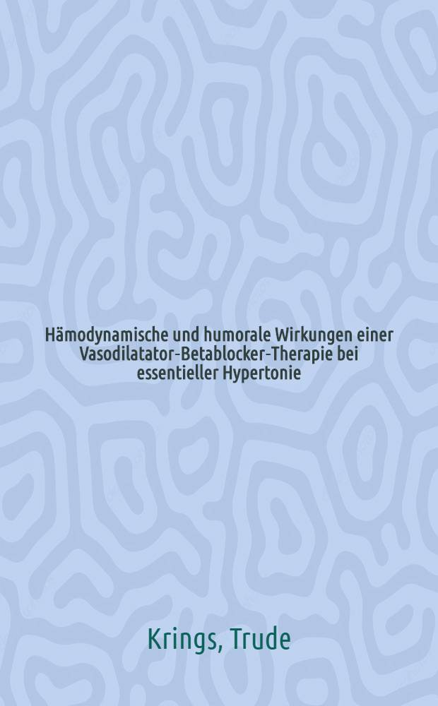 Hämodynamische und humorale Wirkungen einer Vasodilatator-Betablocker-Therapie bei essentieller Hypertonie : Inaug.-Diss