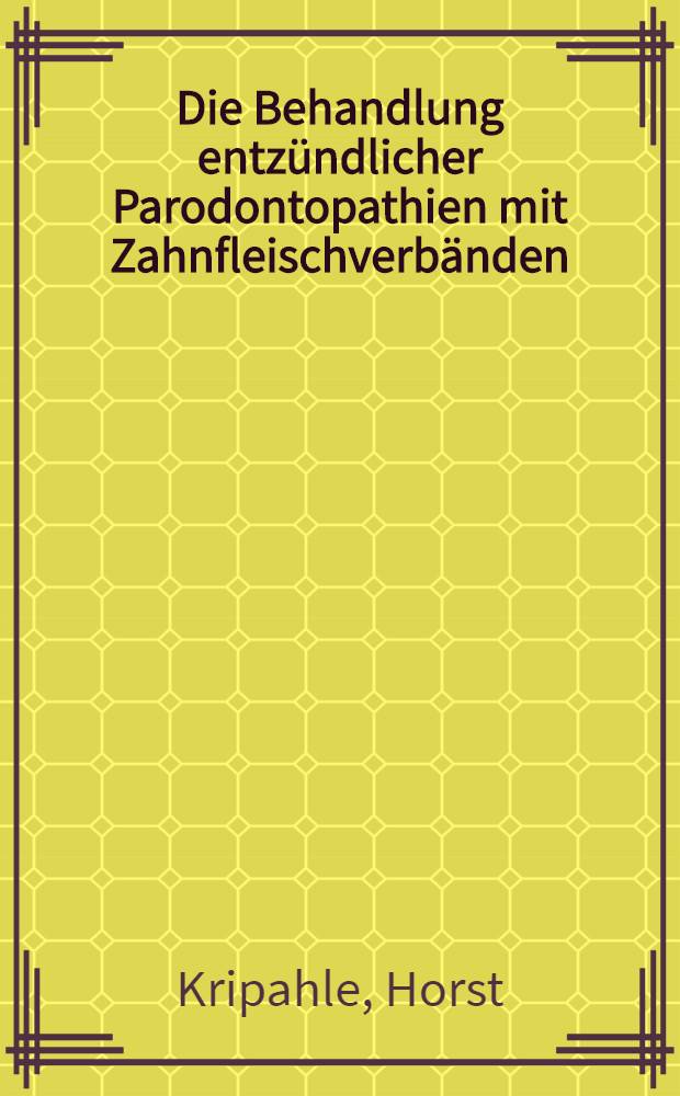 Die Behandlung entz&uuml;ndlicher Parodontopathien mit Zahnfleischverb&auml;nden : Untersuchungen &uuml;ber Brauchbarkeit und Wirkungsweise einiger ausgew&auml;hlter Materialien : Inaug.-Diss. ... der ... Univ. zu Bonn