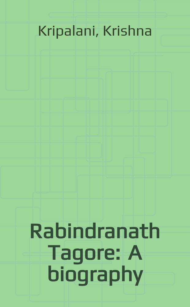 Rabindranath Tagore : A biography