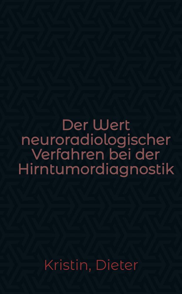 Der Wert neuroradiologischer Verfahren bei der Hirntumordiagnostik : Statistische Untersuchung des Krankengutes der Jahre 1963-1967 der Universit&auml;ts-Nervenklinik Homburg/Saar : Inaug.-Diss. ... der ... Med. Fak. der Univ. des Saarlandes