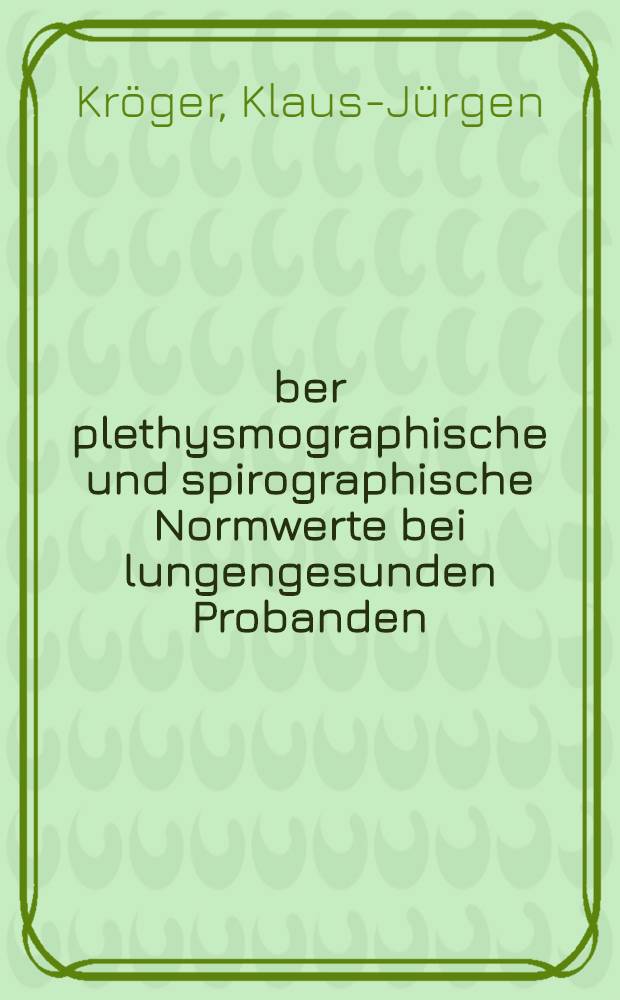 &Uuml;ber plethysmographische und spirographische Normwerte bei lungengesunden Probanden : Inaug.-Diss. ... der ... Med. Fak. der ... Univ. zu Bonn