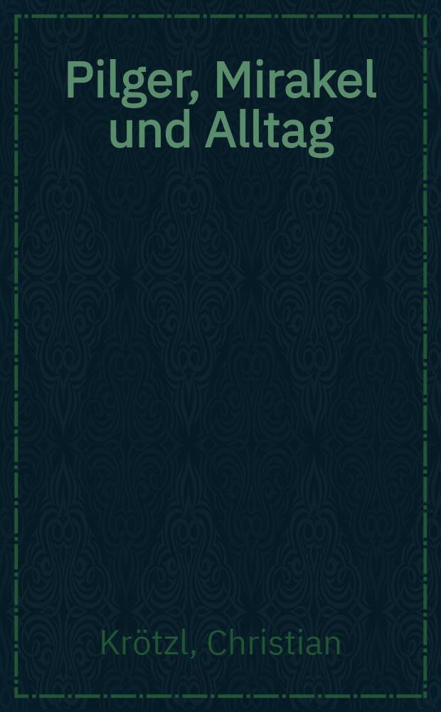 Pilger, Mirakel und Alltag : Formen des Verhaltens im skandinavischen Mittelalter (12. - 15. Jh.)