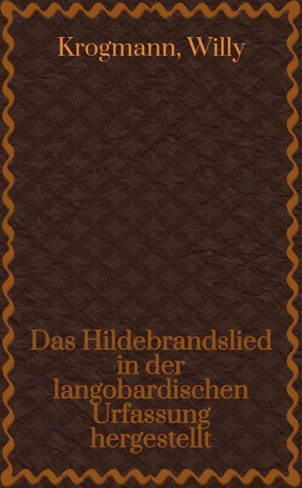Das Hildebrandslied in der langobardischen Urfassung hergestellt
