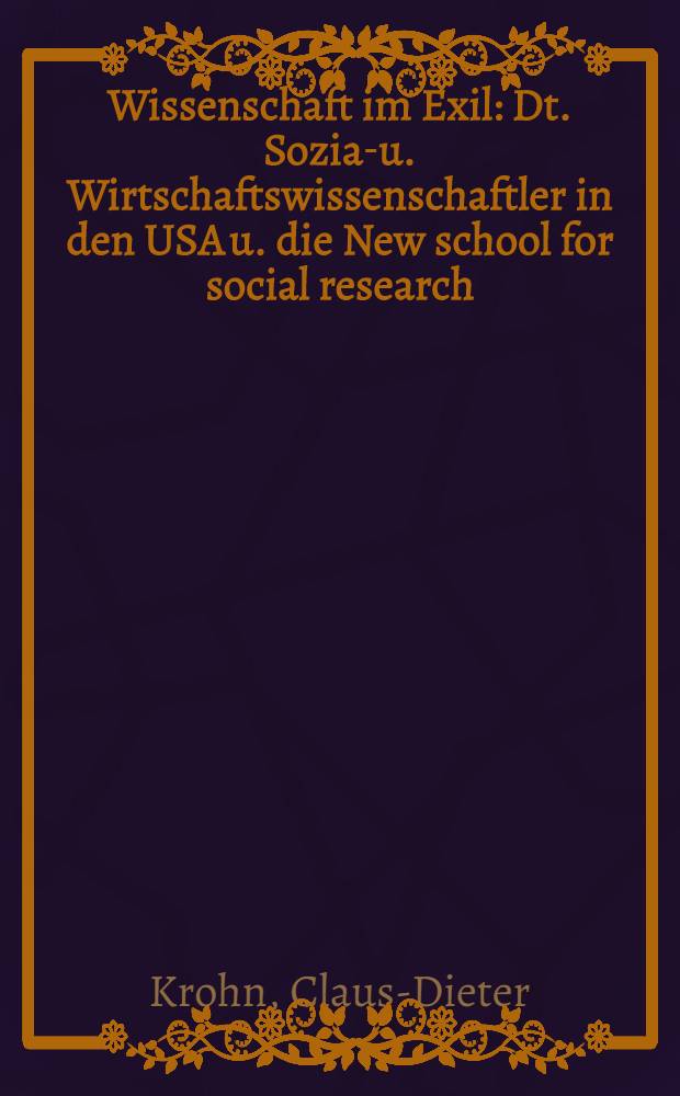 Wissenschaft im Exil : Dt. Sozial- u. Wirtschaftswissenschaftler in den USA u. die New school for social research