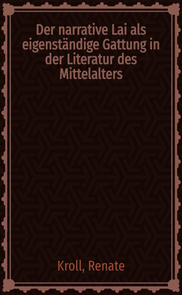 Der narrative Lai als eigenständige Gattung in der Literatur des Mittelalters : Zum Strukturprinzip der Aventure in den Lais