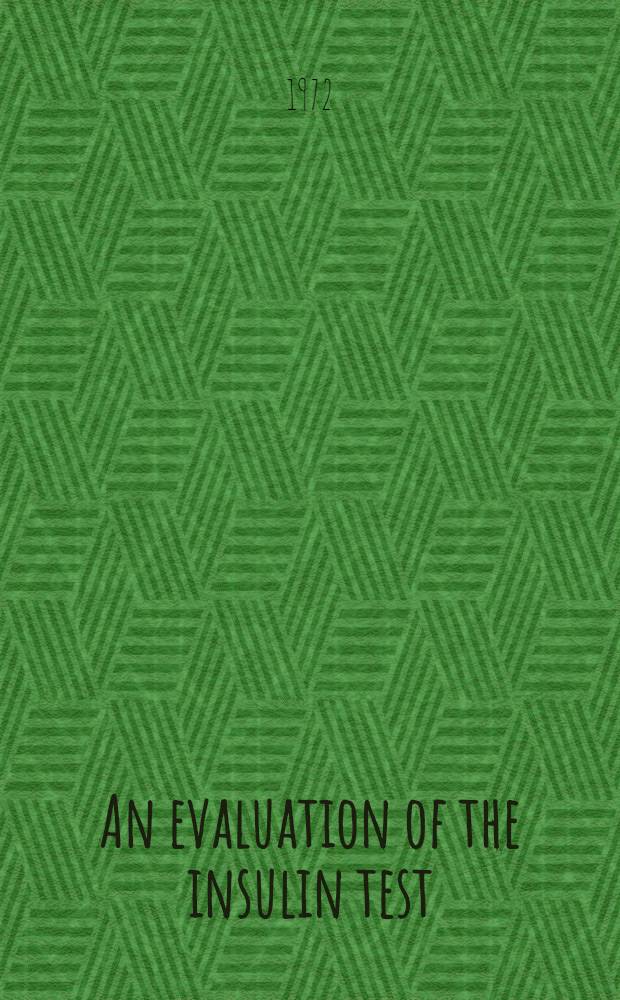 An evaluation of the insulin test : ... Afh. ... af det L&aelig;gevid. fak. ved K&oslash;benhavns univ. ...