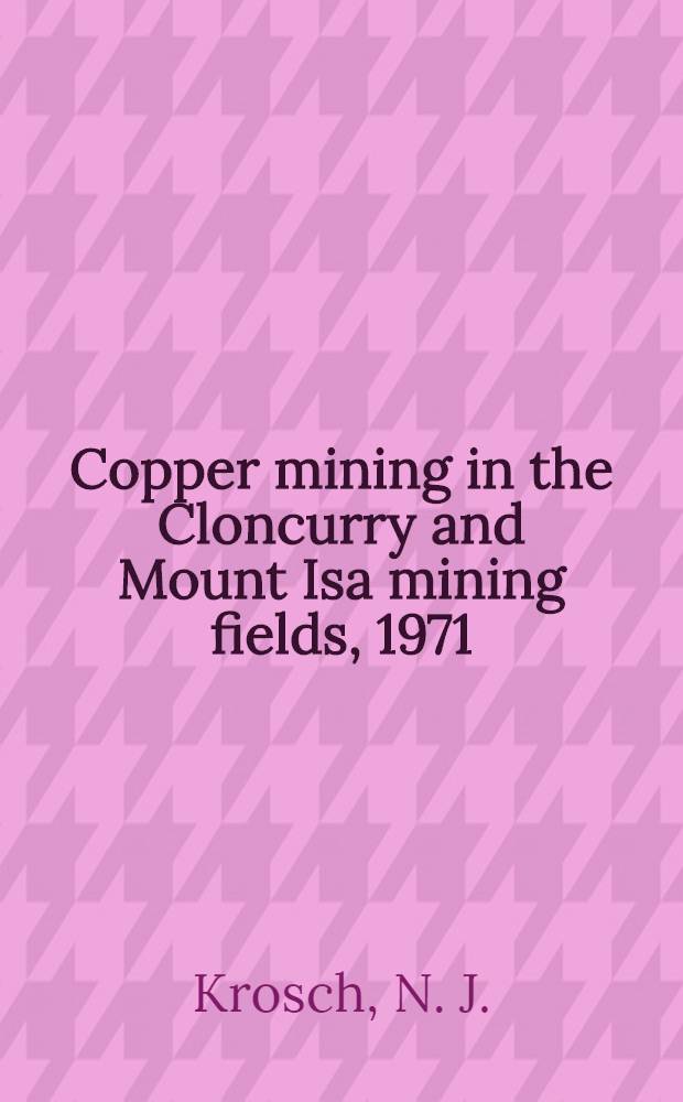 Copper mining in the Cloncurry and Mount Isa mining fields, 1971