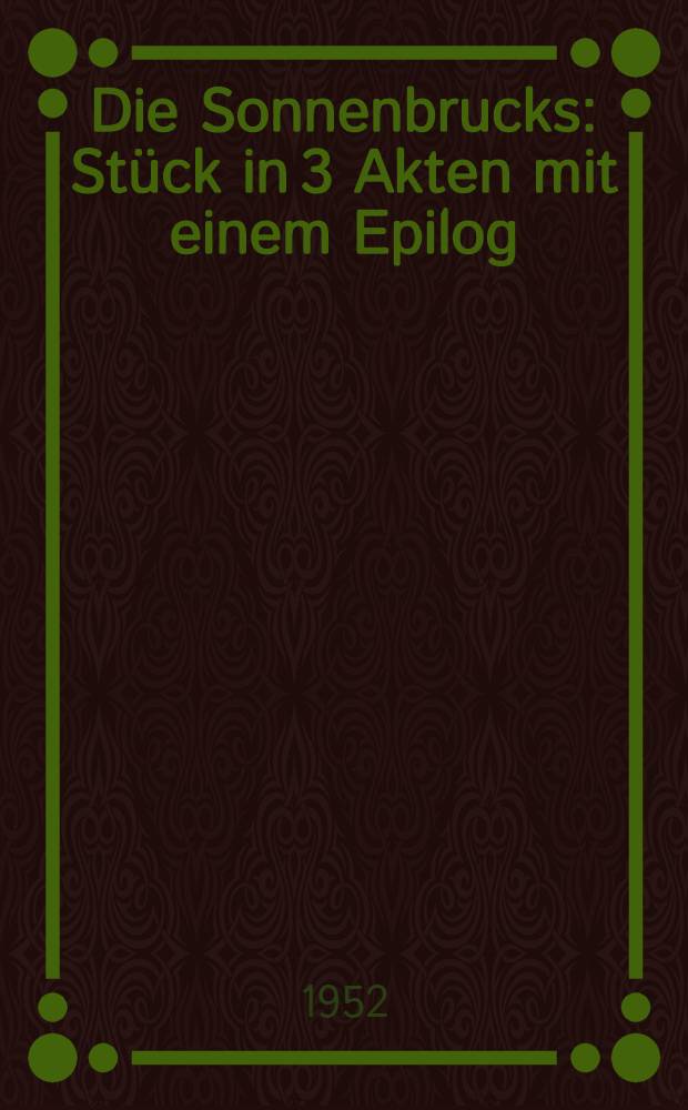 Die Sonnenbrucks : Stück in 3 Akten mit einem Epilog