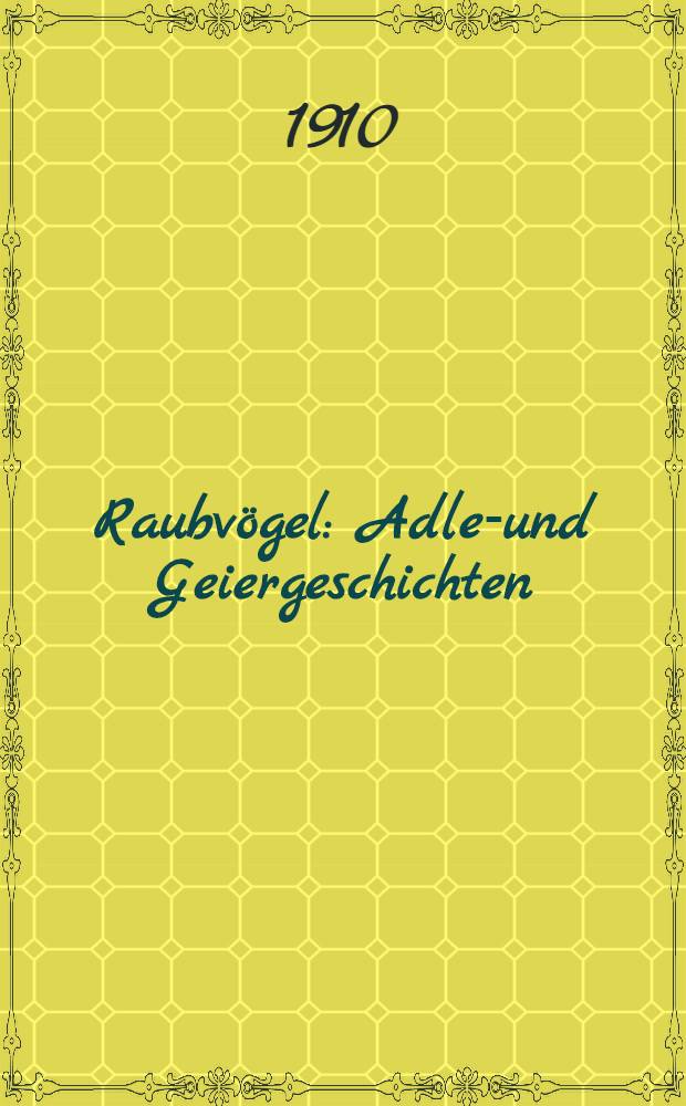 Raubvögel : Adler- und Geiergeschichten