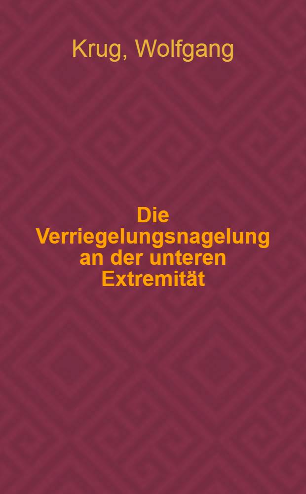 Die Verriegelungsnagelung an der unteren Extremität : Eine Analyse des Patientengutes der J. 1979/1980 : Inaug.-Diss