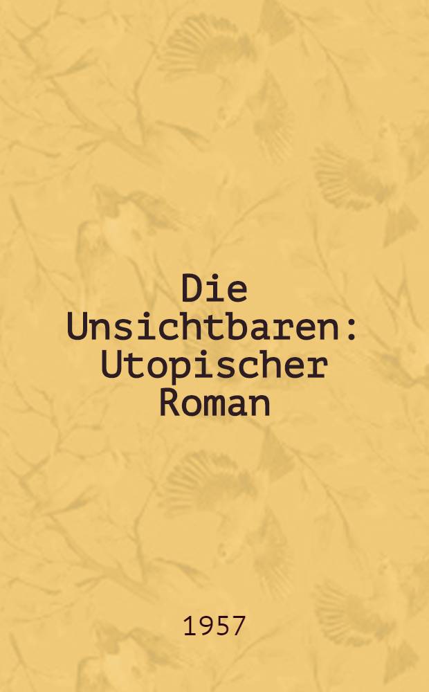 Die Unsichtbaren : Utopischer Roman