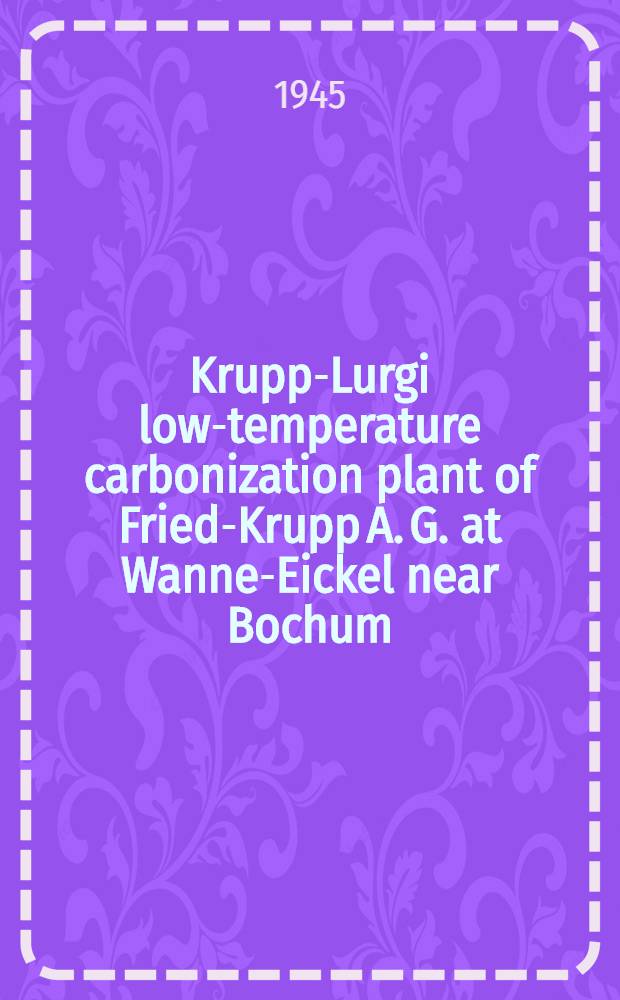 Krupp-Lurgi low-temperature carbonization plant of Fried-Krupp A. G. at Wanne-Eickel near Bochum