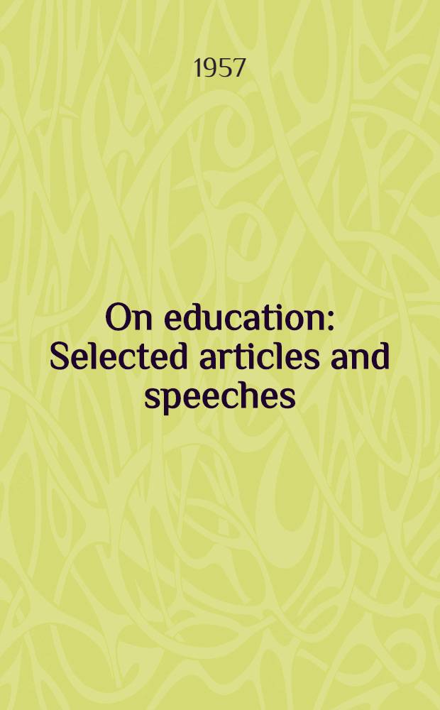 On education : Selected articles and speeches