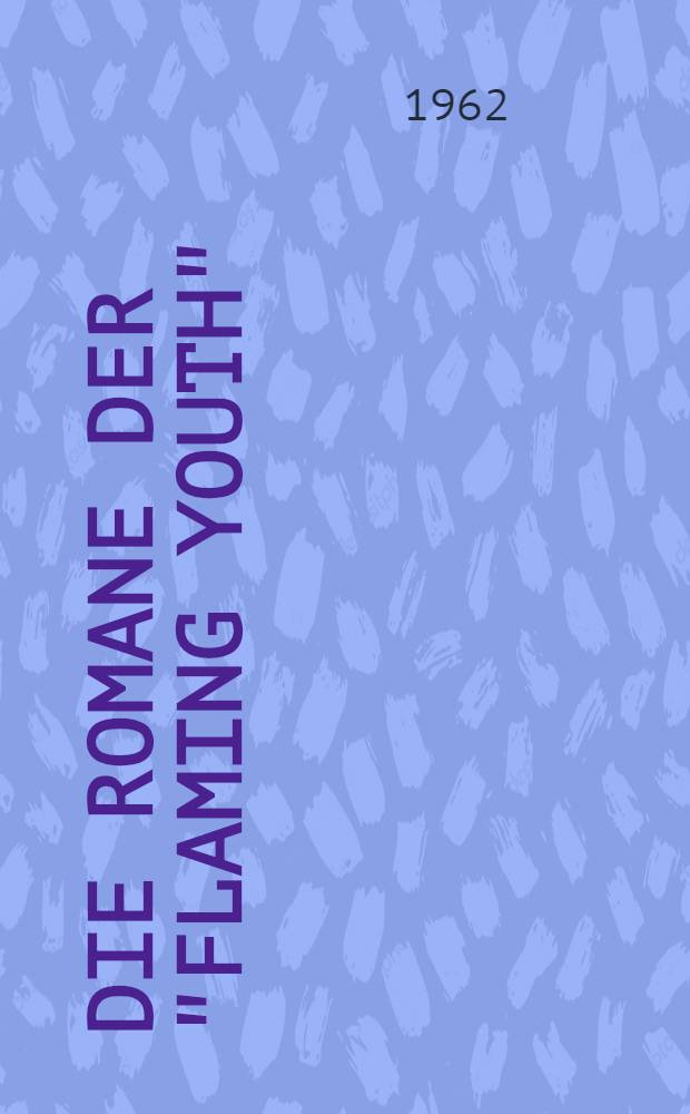 Die Romane der "Flaming Youth" : Ein Beitrag zur Interpretation des amerikanischen Romans von 1920 bis 1930