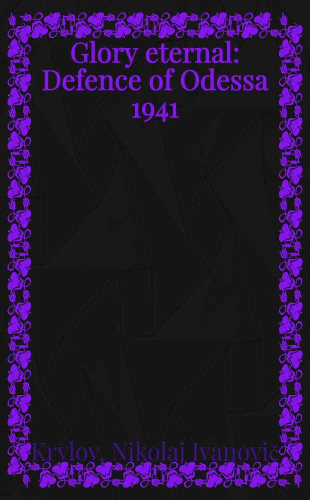 Glory eternal : Defence of Odessa 1941