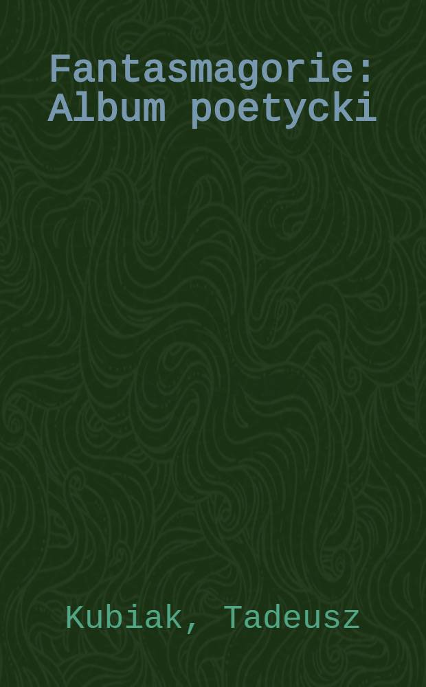 Fantasmagorie : Album poetycki