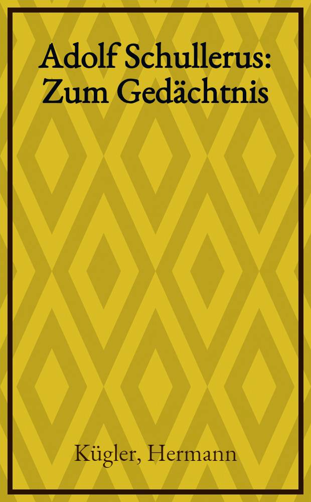 Adolf Schullerus : Zum Ged&auml;chtnis