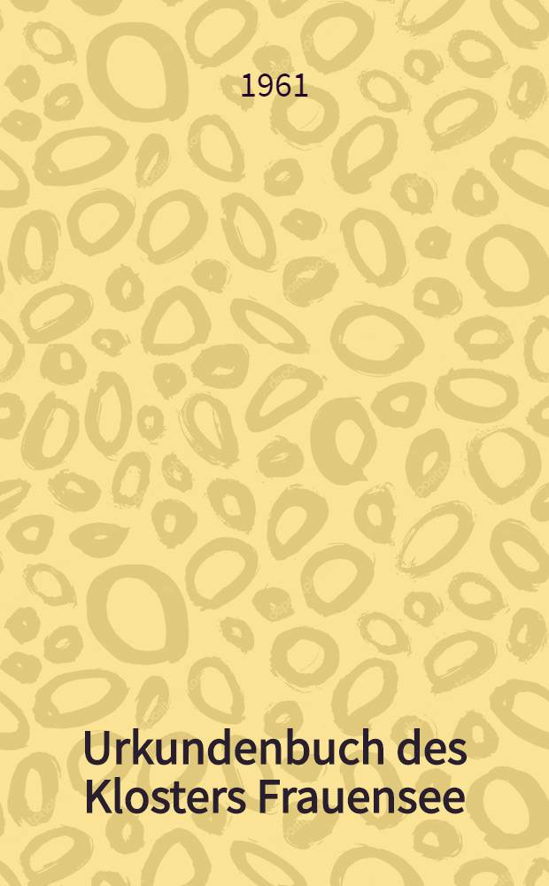 Urkundenbuch des Klosters Frauensee : 1202 - 1540