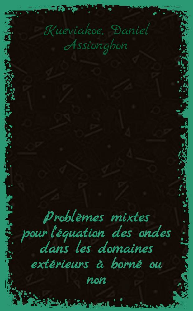 Probl&egrave;mes mixtes pour l'&eacute;quation des ondes dans les domaines ext&eacute;rieurs &agrave; born&eacute; ou non: th&eacute;orie de la diffusion : Th&egrave;se ..