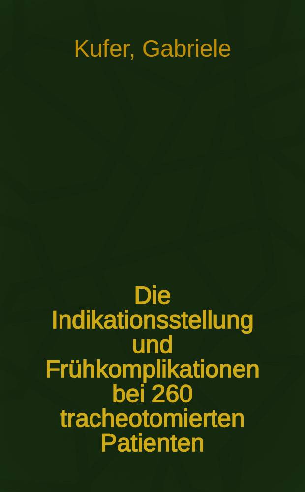 Die Indikationsstellung und Frühkomplikationen bei 260 tracheotomierten Patienten : Inaug.-Diss. ... der ... Med. Fakultät der ... Univ. Erlangen-Nürnberg
