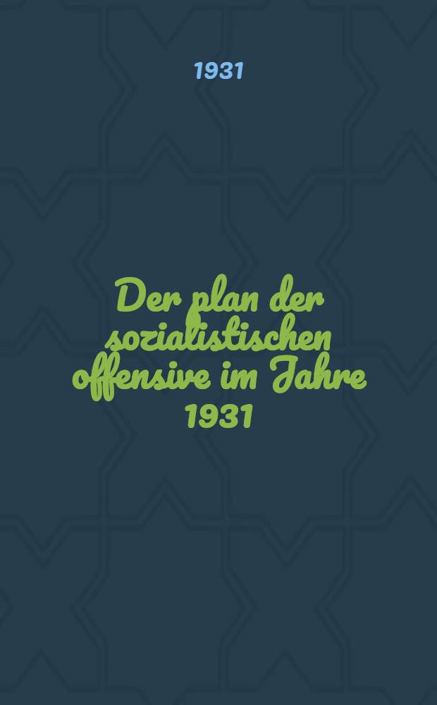 ... Der plan der sozialistischen offensive im Jahre 1931