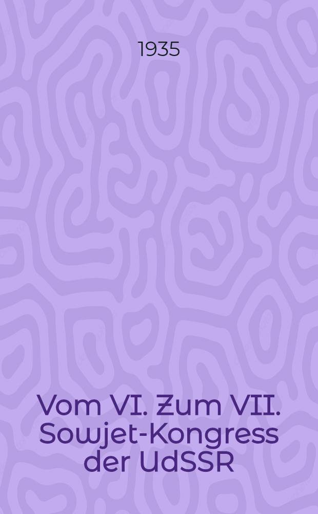 ... Vom VI. Zum VII. Sowjet-Kongress der UdSSR : Bericht, erstattet auf dem III. Sowjet-Kongress des Moskauer Gebiets am 7. Januar, 1935