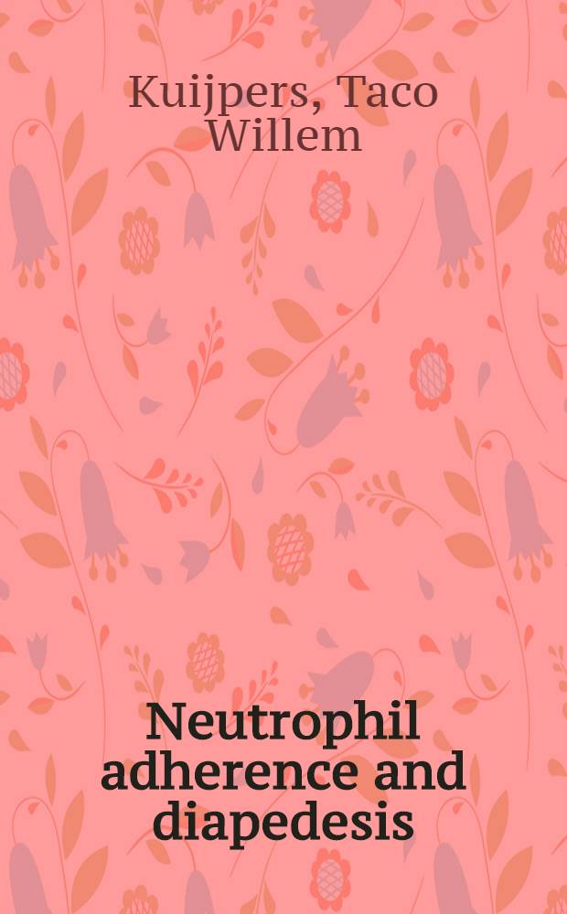 Neutrophil adherence and diapedesis : Manoeuvres in the dark towards the end of the tunnel : Acad. proefschr