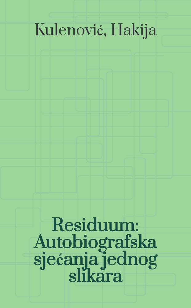 Residuum : Autobiografska sjećanja jednog slikara