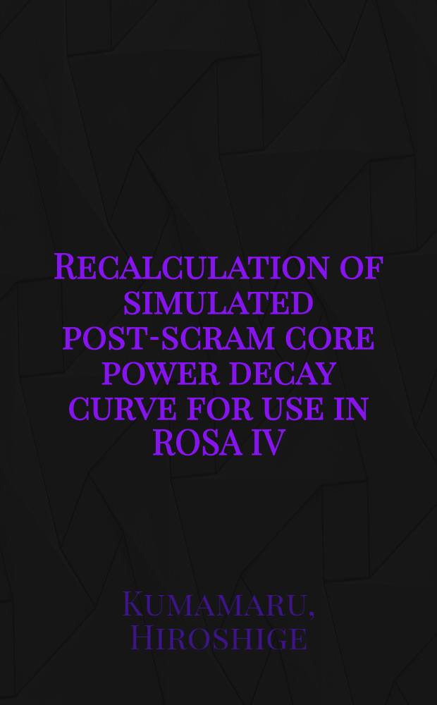 Recalculation of simulated post-scram core power decay curve for use in ROSA IV/ISTF experiments on PWR smoll-break LOCAs and transients