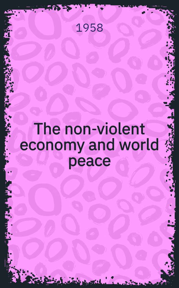 The non-violent economy and world peace : A collection of articles