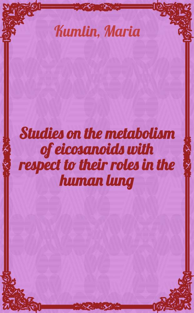 Studies on the metabolism of eicosanoids with respect to their roles in the human lung