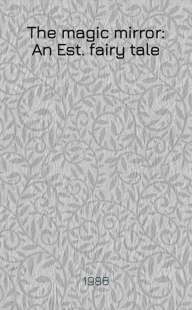 The magic mirror : An Est. fairy tale