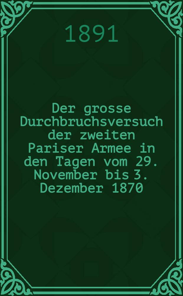 Der grosse Durchbruchsversuch der zweiten Pariser Armee in den Tagen vom 29. November bis 3. Dezember 1870