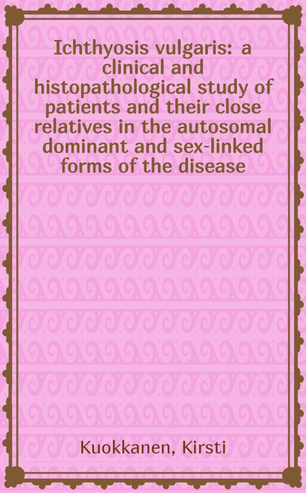 Ichthyosis vulgaris : a clinical and histopathological study of patients and their close relatives in the autosomal dominant and sex-linked forms of the disease : Diss.